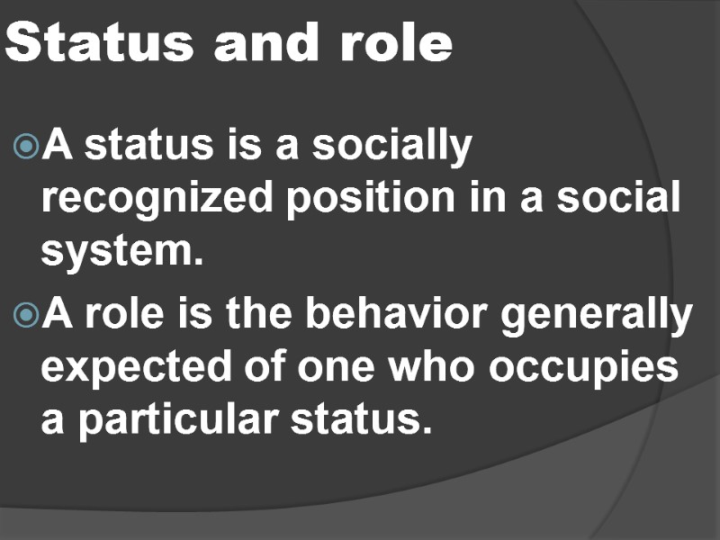 Status and role   A status is a socially recognized position in a
